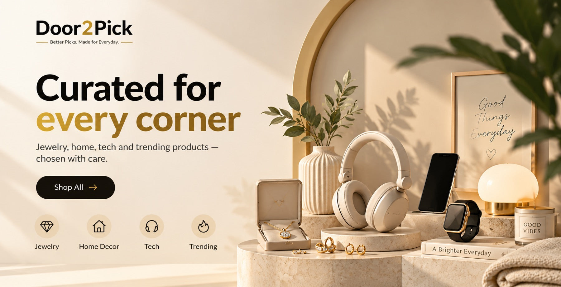 Curated for every corner — jewellery, home, tech and trending products, chosen with care. Shop all.